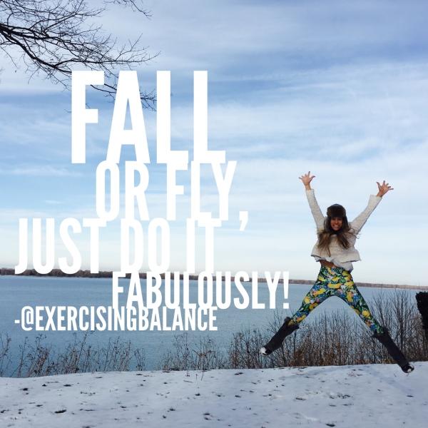 Fall or Fly, just do it Fabulously!